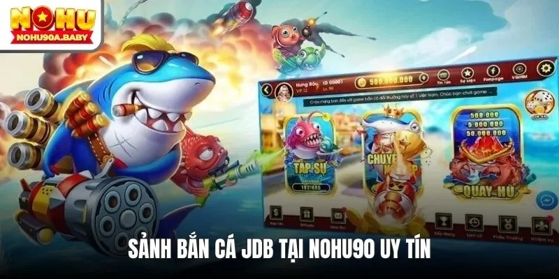 Sảnh bắn cá JDB tại NOHU90 uy tín