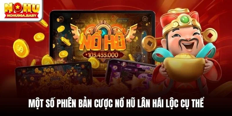 Một số phiên bản cược nổ hũ Lân Hái Lộc cụ thể